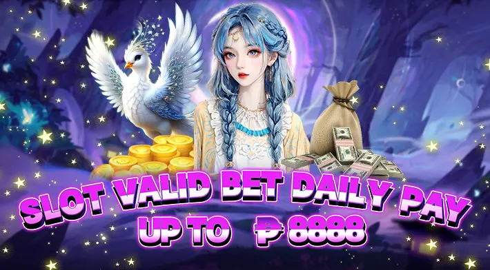 Slot Valid Bet Daily Pay up to ₱8,888